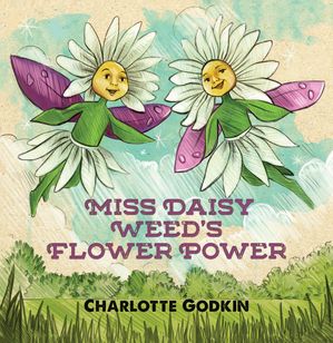 Miss Daisy Weed's Flower Power【電子書籍】[ Charlotte Godkin ]