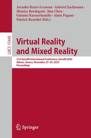 Virtual Reality and Mixed Reality 21st EuroXR International Conference, EuroXR 2024, Athens, Greece, November 27?29, 2024, Proceedings【電子書籍】