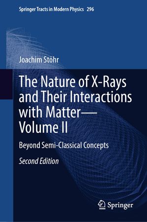 The Nature of X-Rays and Their Interactions with MatterーVolume II