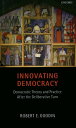 Innovating Democracy Democratic Theory and Practice After the Deliberative Turn【電子書籍】 Robert E. Goodin