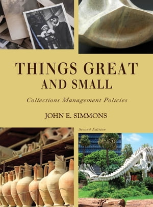 Things Great and Small Collections Management Policies【電子書籍】 John E. Simmons
