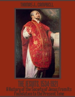 The Jesuits, 1534-1921 : A History of the Societ