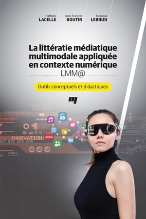 La litt?ratie m?diatique multimodale appliqu?e en contexte num?rique - LMM@ Outils conceptuels et didactiques