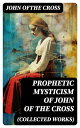 Prophetic Mysticism of John of the Cross (Collected Works) The Dark Night of the...