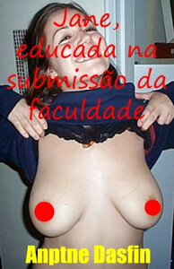 Jane, educada na submiss?o da faculdade Contos Erotismo Sexo Contos Er?ticos Consensual, Hist?rias Sexuais Proibidas Reais Consensual, Contos Er?ticos Picantes BDSM Consensual, Hist?rias Sexuais Adultos Safados er?tico expl?cit, sŻҽҡ