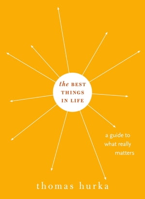 The Best Things in Life A Guide to What Really Matters【電子書籍】 Thomas Hurka