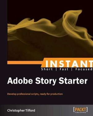 Instant Adobe Story Starter【電子書籍】[ Christopher Tilford ]