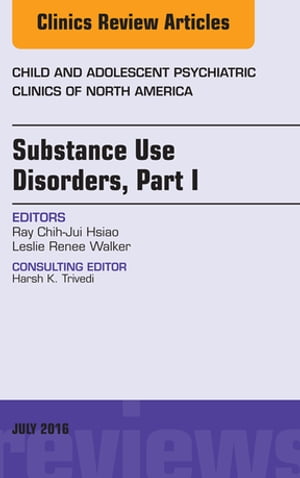 Substance Use Disorders: Part I, An Issue of Child and Adolescent Psychiatric Clinics of North AmericaŻҽҡ[ Ray Chih-Jui Hsiao, MD ]