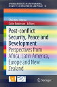 Post-conflict Security, Peace and Development Perspectives from Africa, Latin America, Europe and New Zealand【電子書籍】