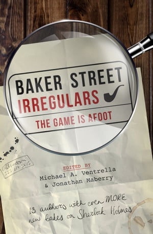 Baker Street Irregulars: The Game is Afoot 13 Authors with Even MORE New Takes on Sherlock HolmesŻҽҡ