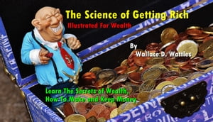 The Science Of Getting Rich.... Illustrated For Wealth