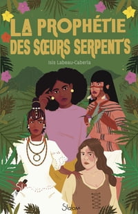 La Proph?tie des S?urs-serpents - Sororit? - Magie ancestrale - Colonialisme