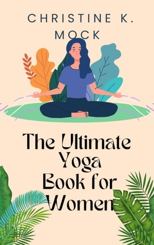 The Ultimate Yoga Book for Women
