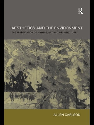 Aesthetics and the Environment The Appreciation of Nature, Art and Architecture