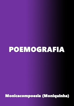 POEMOGRAFIAŻҽҡ[ Monicacompoesia - Moniquinha ]