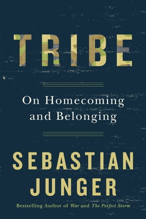 Tribe On Homecoming and Belonging【電子書籍】 Sebastian Junger