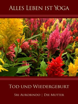 Tod und Wiedergeburt【電子書籍】[ Sri Aurobindo ]