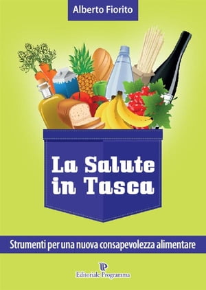 La salute in tasca vol. 3 Strumenti per una nuova consapevolezza alimentare【電子書籍】[ Alberto Fiorito ]