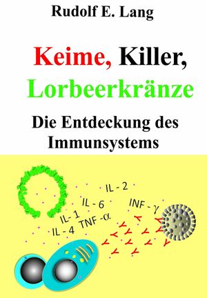 Keime, Killer, Lorbeerkr?nze Die Entdeckung des Immunsystems