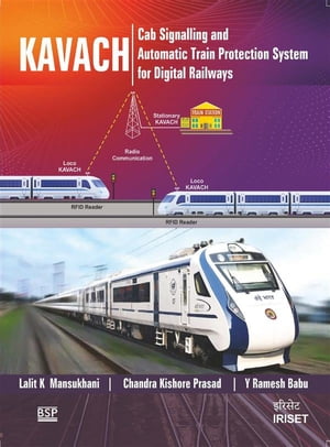 Kavach Cab Signalling & Automatic Train Protection System for Digital Railways【電子書籍】[ Lalit Kumar Mansukhani ]