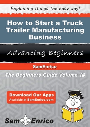 How to Start a Truck Trailer Manufacturing Business