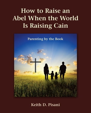 ŷKoboŻҽҥȥ㤨How to Raise an Abel When the World Is Raising Cain Parenting by the BookŻҽҡ[ Keith D. Pisani ]פβǤʤ552ߤˤʤޤ