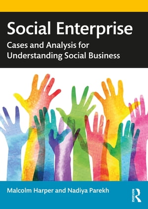 Social Enterprise Cases and Analysis for Understanding Social Business【電子書籍】 Malcolm Harper