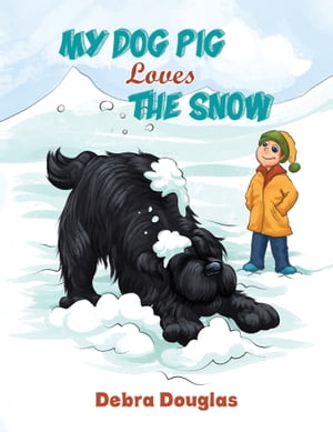 My Dog Pig Loves the Snow【電子書籍】[ Debra Douglas ]