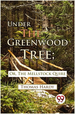 Under The Greenwood Tree; Or, The Mellstock Quire