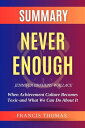 SUMMARY Of Never Enough By Jennifer Breheny Wallace When Achievement Culture Becomes Toxic-and What We Can Do About It【電子書籍】 Thomas