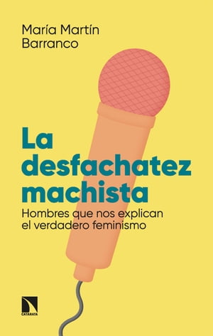 La desfachatez machista Hombres que nos explican el verdadero feminismo