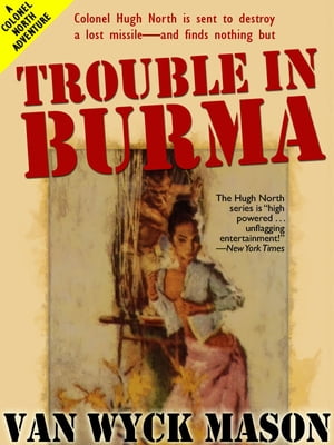Trouble in Burma Hugh North 22【電子書籍】 Van Wyck Mason