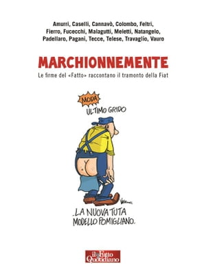 Marchionnemente Le firme del “Fatto” raccontano il tramonto della Fiat【電子書籍】[ Sandra Amurr..