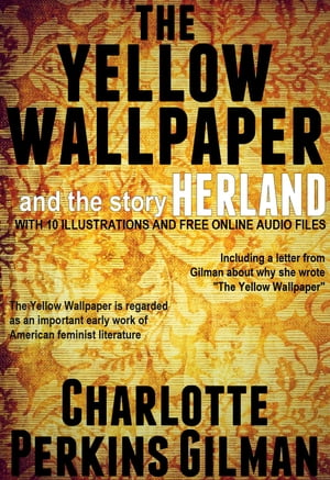The Yellow Wallpaper and the Story Herland: with