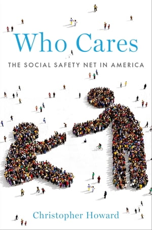 Who Cares The Social Safety Net in America【電子書籍】 Christopher Howard