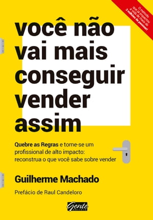 Voc? n?o vai mais conseguir vender assim Quebre as regras e torne-se um profissional de alto impacto: reconstrua o que voc? sabe sobre vender