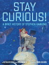 Stay Curious A Brief History of Stephen Hawking【電子書籍】 Kathleen Krull