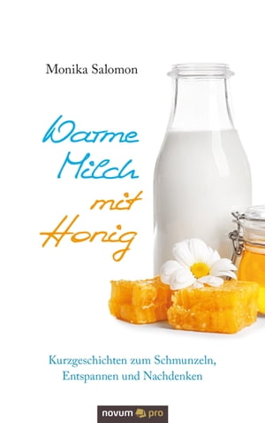 Warme Milch mit Honig Kurzgeschichten zum Schmunzeln, Entspannen und Nachdenken