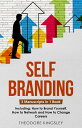 Self-Branding 3-in-1 Guide to Master Digital Brand Identity, Personal Brand Examples How to Brand Yourself【電子書籍】 Theodore Kingsley