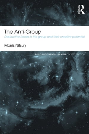 The Anti-Group Destructive Forces in the Group and their Creative Potential【電子書籍】[ Morris Nitsun ]