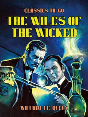 The Wiles of the Wicked【電子書籍】[ William Le Queux ]
