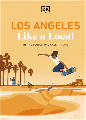 Los Angeles Like a Local By the People Who Call it Home【電子書籍】[ DK Travel ]