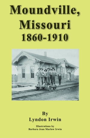 Moundville, Missouri 1860: 1910【電子書籍】[ Lyndon Irwin ]