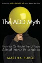 The ADD Myth How to Cultivate the Unique Gifts of Intense Personalities【電子書籍】[ M...