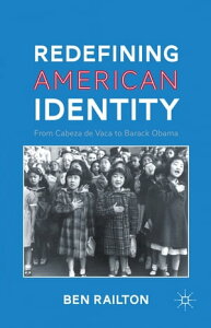 Redefining American Identity From Cabeza de Vaca to Barack Obama【電子書籍】[ B. Railton ]