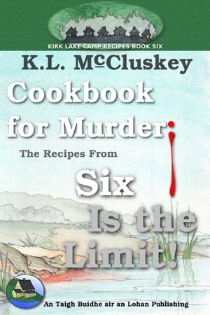 Cookbook for Murder: The Recipes From Six Is the Limit!