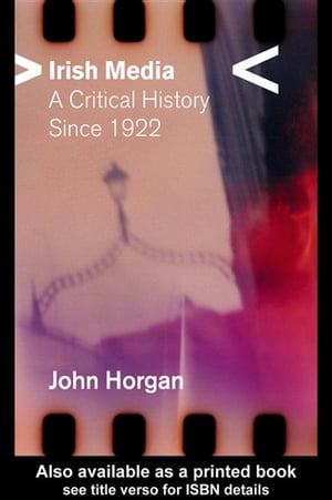 Irish Media A Critical History since 1922Żҽҡ[ John Horgan ]