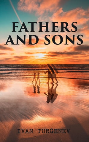 Fathers and Sons【電子書籍】 Ivan Turgenev