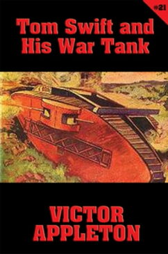Tom Swift #21: Tom Swift and His War TankDoing His Bit for Uncle Sam【電子書籍】[ Victor Appleton ]