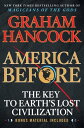 America Before The Key to Earth 039 s Lost Civilization【電子書籍】 Graham Hancock